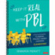 Keep It Real With PBL, Elementary: A Practical Guide for Planning Project-Based Learning