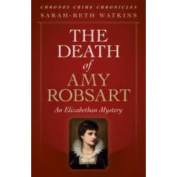 Chronos Crime Chronicles - The Death of Amy Robsart: An Elizabethan Mystery