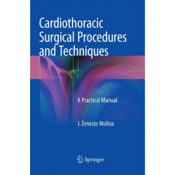 Cardiothoracic Surgical Procedures and Techniques: A Practical Manual