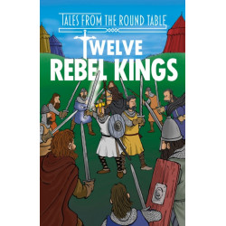 Twelve Rebel Kings (Easy Classics): The Legends of King Arthur: Merlin, Magic, and Dragons
