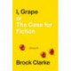 I, Grape- or The Case for Fiction – Essays
