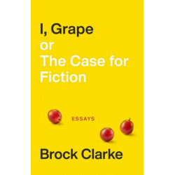 I, Grape- or The Case for Fiction – Essays