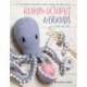 Robyn Octopus & Friends: 17 Loveable Animals to Knit Using Chunky Yarn