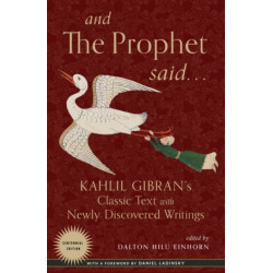 And the Prophet Said: Kahlil Gibran's Classic Text with Newly Discovered Writings