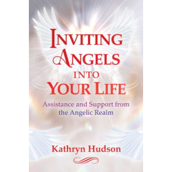 Inviting Angels into Your Life: Assistance and Support from the Angelic Realm
