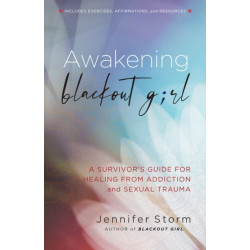 Awakening Blackout Girl: A Survivor's Guide for Healing from Addiction and Sexual Trauma