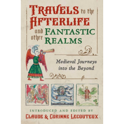 Travels to the Otherworld and Other Fantastic Realms: Medieval Journeys into the Beyond