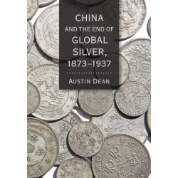 China and the End of Global Silver, 1873–1937