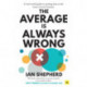 The Average is Always Wrong: A real-world guide to putting data at the heart of your business