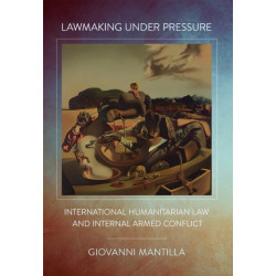 Lawmaking Under Pressure: International Humanitarian Law and Internal Armed Conflict