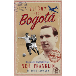 Flight to Bogota: England's Football Rebel, Neil Franklin