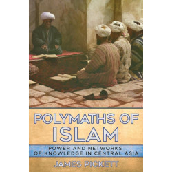Polymaths of Islam: Power and Networks of Knowledge in Central Asia