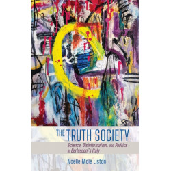The Truth Society: Science, Disinformation, and Politics in Berlusconi's Italy