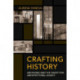 Crafting History: Archiving and the Quest for Architectural Legacy