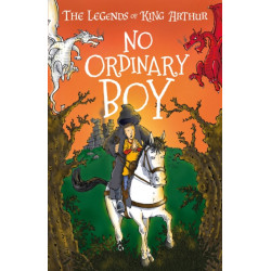 The No Ordinary Boy (Easy Classics): The Legends of King Arthur: Merlin, Magic, and Dragon