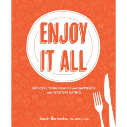 Enjoy It All: Improve Your Health and Happiness with Intuitive Eating