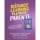 The Distance Learning Playbook for Parents: How to Support Your Child's Academic, Social, and Emotional Development in Any Setting