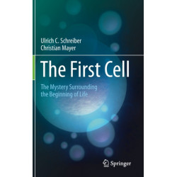 The First Cell: The Mystery Surrounding the Beginning of Life