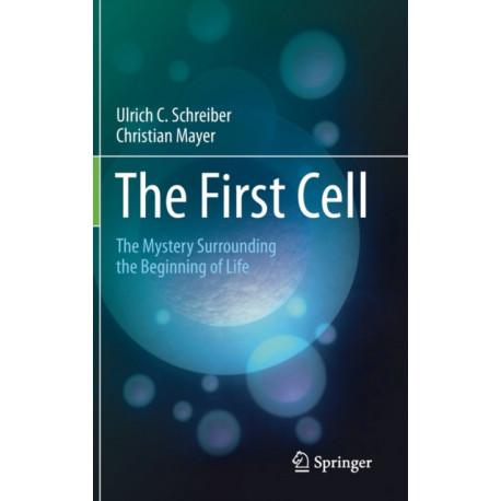 The First Cell: The Mystery Surrounding the Beginning of Life