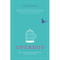 Overdue: Birth, burnout and a blueprint for a better NHS