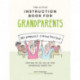 The Little Instruction Book for Grandparents: Tongue-in-Cheek Advice for Surviving Grandparenthood