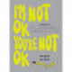 I'm Not OK, You're Not OK (Fill-in Book): Activities for Bad Days, Sad Days, and Stark-Raving Mad Days