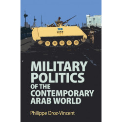 Military Politics of the Contemporary Arab World