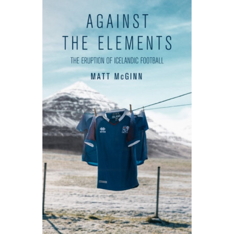 Against the Elements: The Eruption of Icelandic Football