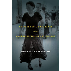 Chinese Senior Migrants and the Globalization of Retirement