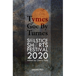 Tymes Goe By Turnes: Stories and Poems for Solstice Shorts 2020