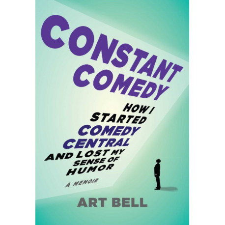 Constant Comedy: How I Started Comedy Central and Lost My Sense of Humor