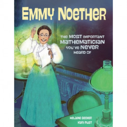 Emmy Noether: The Most Important Mathematician You've Never Heard Of