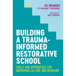Building a Trauma-Informed Restorative School: Skills and Approaches for Improving Culture and Behavior