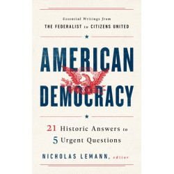 American Democracy: 21 Historic Answers to 5 Urgent Questions
