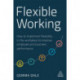 Flexible Working: How to Implement Flexibility in the Workplace to Improve Employee and Business Performance
