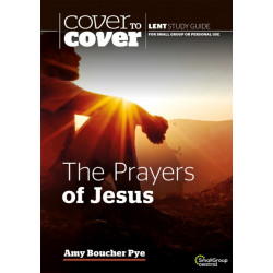 The Prayers of Jesus: Cover to Cover Lent Study Guide