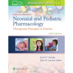 Yaffe and Aranda's Neonatal and Pediatric Pharmacology: Therapeutic Principles in Practice