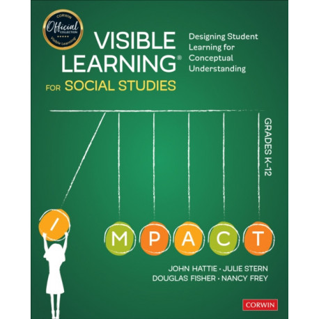 Visible Learning for Social Studies, Grades K-12: Designing Student Learning for Conceptual Understanding