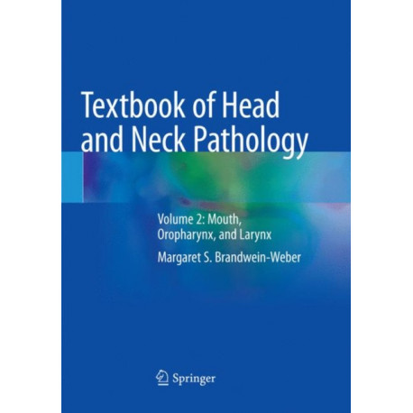 Textbook of Head and Neck Pathology: Volume 2: Mouth, Oropharynx, and Larynx