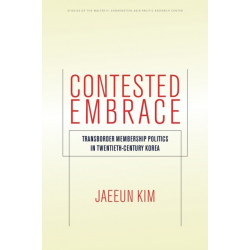 Contested Embrace: Transborder Membership Politics in Twentieth-Century Korea