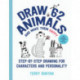 Draw 62 Animals and Make Them Happy: Step-by-Step Drawing for Characters and Personality - For Artists, Cartoonists, and Doodlers