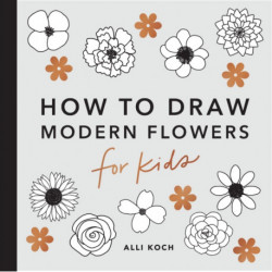 Modern Flowers: How to Draw Books for Kids with Flowers, Plants, and Botanicals