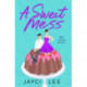 A Sweet Mess: A Novel