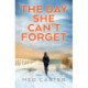 The Day She Can't Forget: A compelling psychological thriller that will keep you guessing
