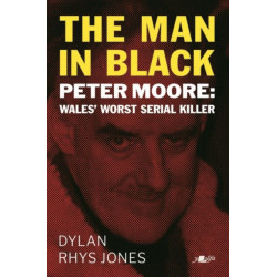 The Man in Black: Peter Moore - Wales' Worst Serial Killer