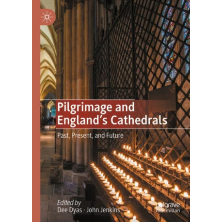 Pilgrimage and England's Cathedrals: Past, Present, and Future