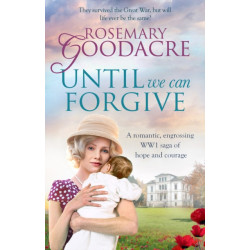 Until We Can Forgive: A romantic, engrossing WWI saga of hope and courage
