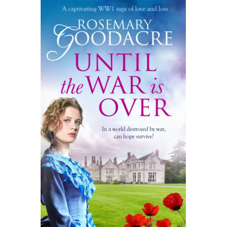 Until the War is Over: A captivating WW1 saga of love and loss