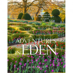 Adventures in Eden: An Intimate Tour of the Private Gardens of Europe