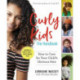 Curly Kids: The Handbook: How to Care for Your Child's Glorious Hair